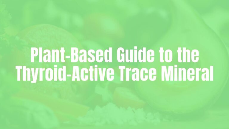 Plant-Based Guide to the Thyroid-Active Trace Mineral