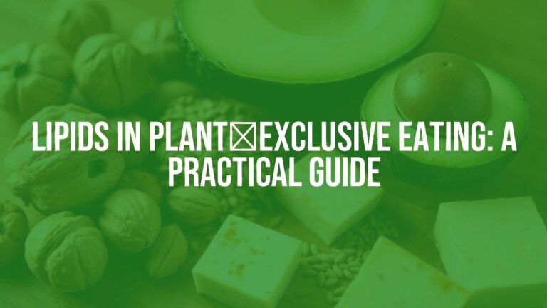 Lipids in Plant‑Exclusive Eating: A Practical Guide