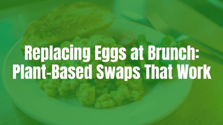 Replacing Eggs at Brunch: Plant-Based Swaps That Work