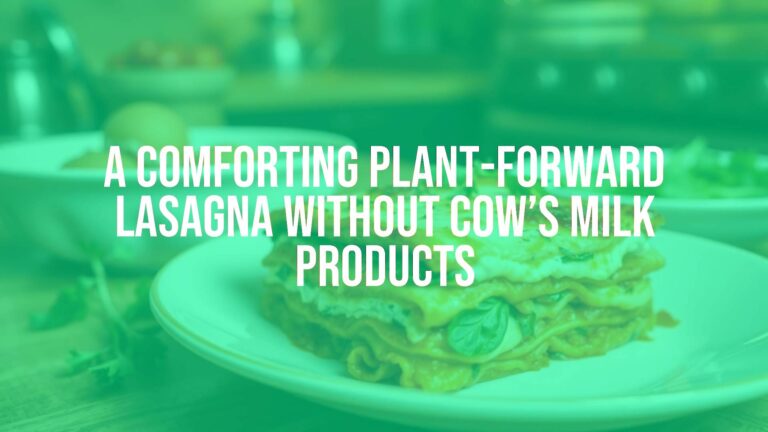 A Comforting Plant-Forward Lasagna Without Cow’s Milk Products