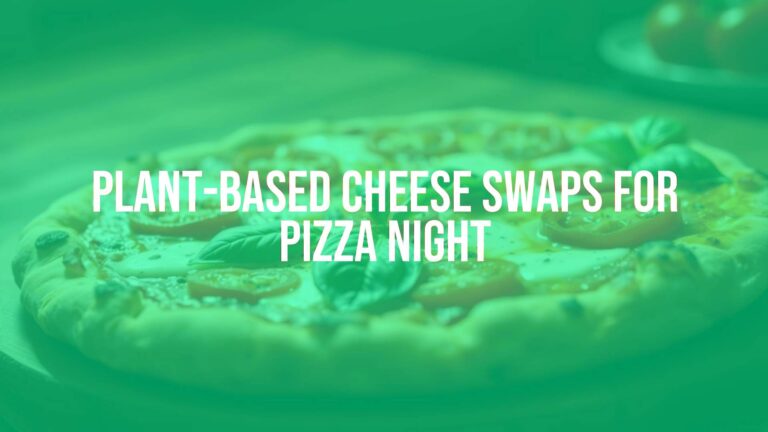 Plant-Based Cheese Swaps for Pizza Night