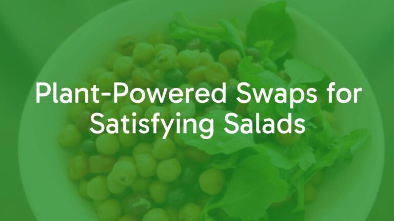Plant-Powered Swaps for Satisfying Salads