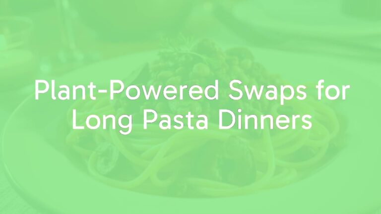 Plant-Powered Swaps for Long Pasta Dinners