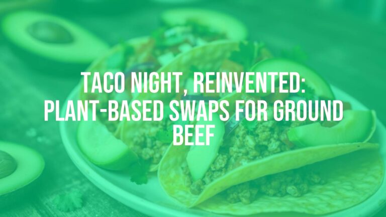 Taco Night, Reinvented: Plant-Based Swaps for Ground Beef
