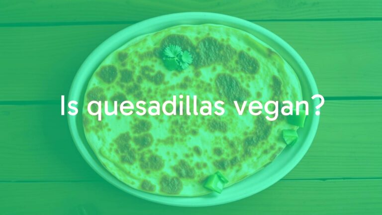 Is quesadillas vegan?