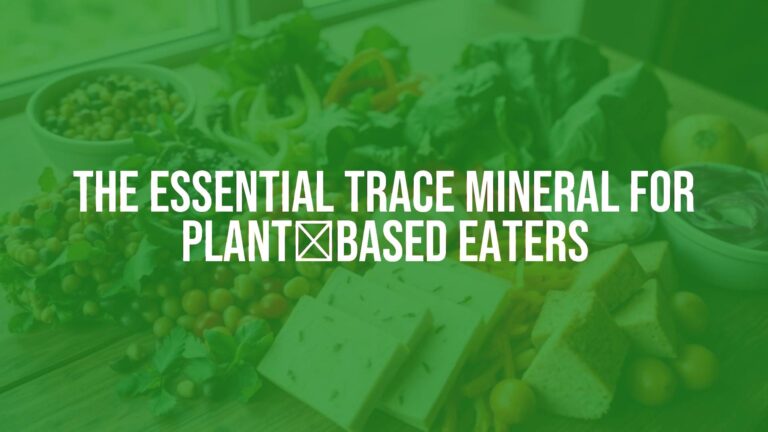 The Essential Trace Mineral for Plant‑Based Eaters