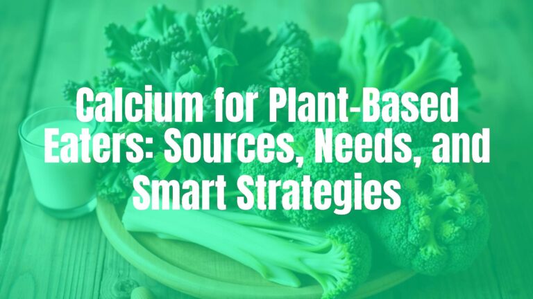 Calcium for Plant-Based Eaters: Sources, Needs, and Smart Strategies