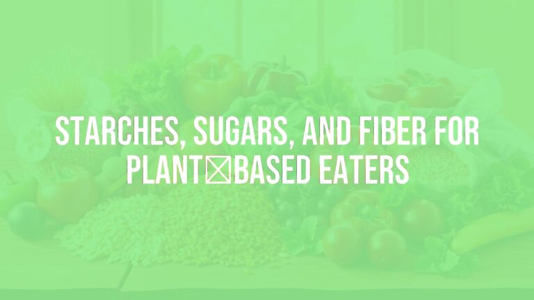 Starches, Sugars, and Fiber for Plant‑Based Eaters