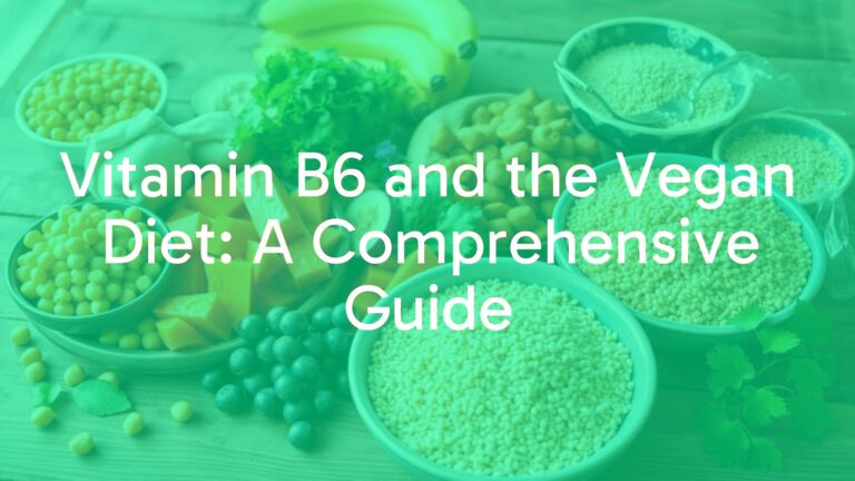 Vitamin B6 and the Vegan Diet: A Comprehensive Guide