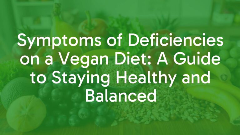 Symptoms of Deficiencies on a Vegan Diet: A Guide to Staying Healthy and Balanced