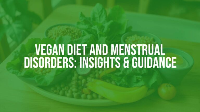 Vegan Diet and Menstrual Disorders: Insights & Guidance