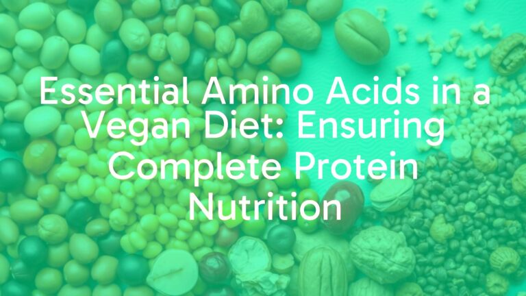 Essential Amino Acids in a Vegan Diet: Ensuring Complete Protein Nutrition