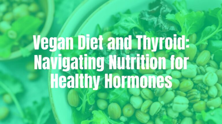 Vegan Diet and Thyroid: Navigating Nutrition for Healthy Hormones
